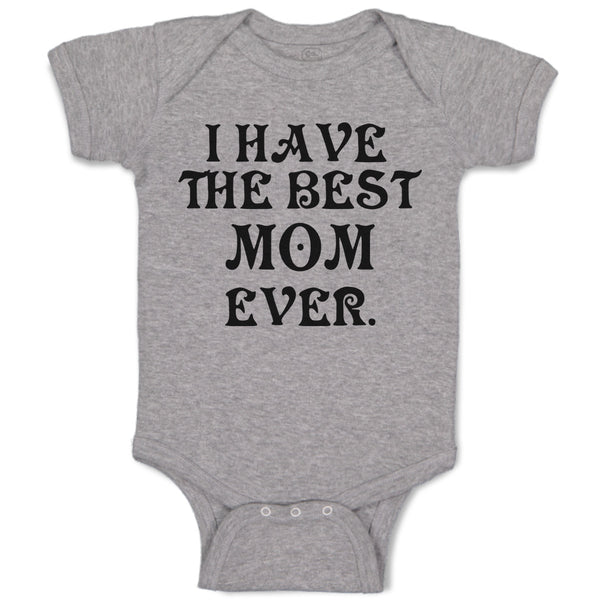 Baby Clothes I Have The Best Mom Ever. Baby Bodysuits Boy & Girl Cotton