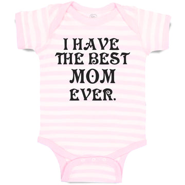 Baby Clothes I Have The Best Mom Ever. Baby Bodysuits Boy & Girl Cotton