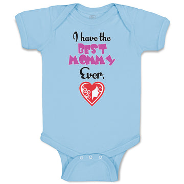 Baby Clothes I Have The Best Mommy Ever. Baby Bodysuits Boy & Girl Cotton