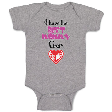 Baby Clothes I Have The Best Mommy Ever. Baby Bodysuits Boy & Girl Cotton