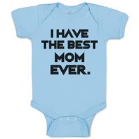 Baby Clothes I Have The Best Mom Ever. Baby Bodysuits Boy & Girl Cotton