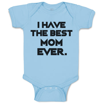 Baby Clothes I Have The Best Mom Ever. Baby Bodysuits Boy & Girl Cotton