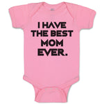 Baby Clothes I Have The Best Mom Ever. Baby Bodysuits Boy & Girl Cotton