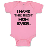 Baby Clothes I Have The Best Mom Ever. Baby Bodysuits Boy & Girl Cotton
