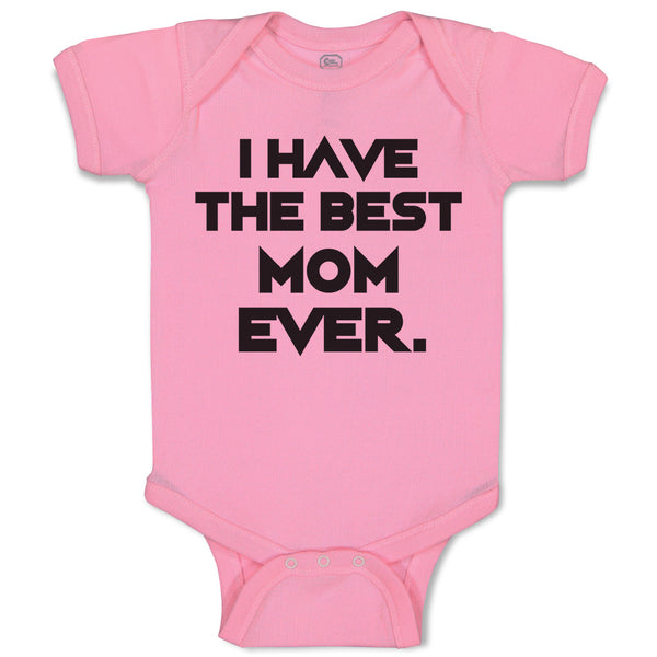 Baby Clothes I Have The Best Mom Ever. Baby Bodysuits Boy & Girl Cotton