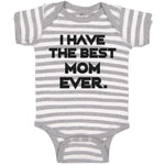 Baby Clothes I Have The Best Mom Ever. Baby Bodysuits Boy & Girl Cotton