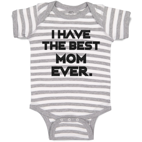 Baby Clothes I Have The Best Mom Ever. Baby Bodysuits Boy & Girl Cotton