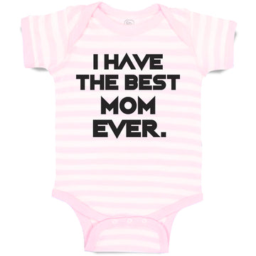 Baby Clothes I Have The Best Mom Ever. Baby Bodysuits Boy & Girl Cotton