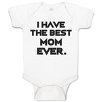 Baby Clothes I Have The Best Mom Ever. Baby Bodysuits Boy & Girl Cotton