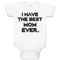 Baby Clothes I Have The Best Mom Ever. Baby Bodysuits Boy & Girl Cotton