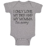 Baby Clothes I Only Love My Bed and My Momma I'M Sorry Baby Bodysuits Cotton