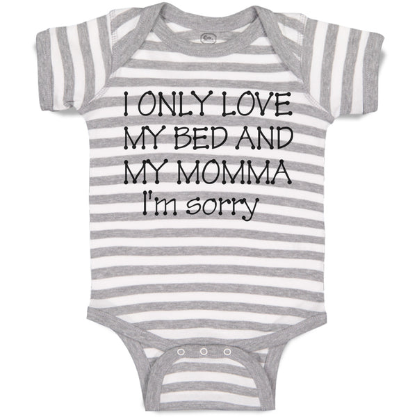 Baby Clothes I Only Love My Bed and My Momma I'M Sorry Baby Bodysuits Cotton