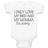 Baby Clothes I Only Love My Bed and My Momma I'M Sorry Baby Bodysuits Cotton
