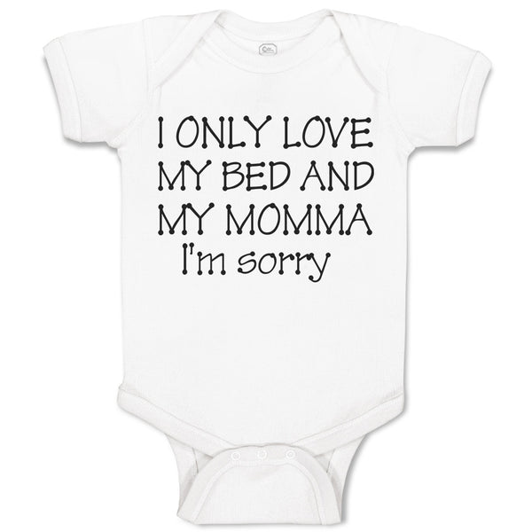 Baby Clothes I Only Love My Bed and My Momma I'M Sorry Baby Bodysuits Cotton