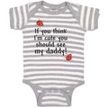 Baby Clothes If You Think I'M Cute You Should See My Daddy! Baby Bodysuits
