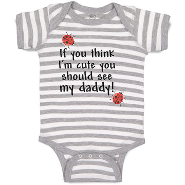 Baby Clothes If You Think I'M Cute You Should See My Daddy! Baby Bodysuits