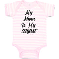 Baby Clothes My Mom Is My Stylist Baby Bodysuits Boy & Girl Cotton