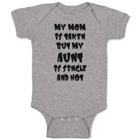 Baby Clothes My Mom Is Taken but My Aunt Is Single and Hot Baby Bodysuits Cotton