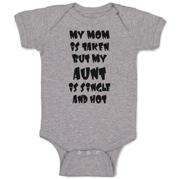 Baby Clothes My Mom Is Taken but My Aunt Is Single and Hot Baby Bodysuits Cotton