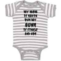 Baby Clothes My Mom Is Taken but My Aunt Is Single and Hot Baby Bodysuits Cotton