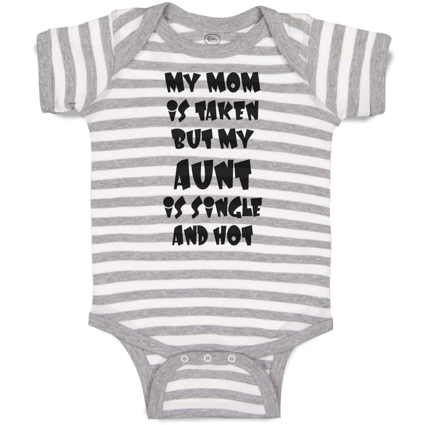 Baby Clothes My Mom Is Taken but My Aunt Is Single and Hot Baby Bodysuits Cotton