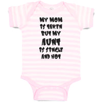 Baby Clothes My Mom Is Taken but My Aunt Is Single and Hot Baby Bodysuits Cotton