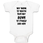 Baby Clothes My Mom Is Taken but My Aunt Is Single and Hot Baby Bodysuits Cotton