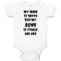 Baby Clothes My Mom Is Taken but My Aunt Is Single and Hot Baby Bodysuits Cotton