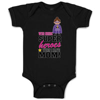 Baby Clothes Who Needs Super Heroes When I Have Mom! Baby Bodysuits Cotton