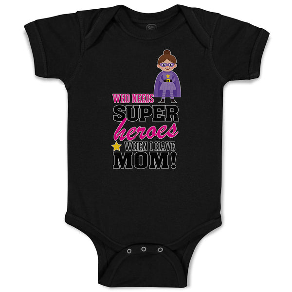 Baby Clothes Who Needs Super Heroes When I Have Mom! Baby Bodysuits Cotton