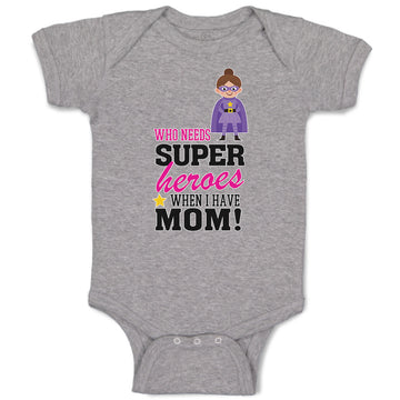 Baby Clothes Who Needs Super Heroes When I Have Mom! Baby Bodysuits Cotton