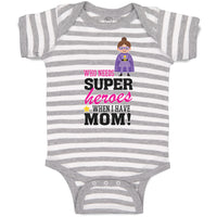Baby Clothes Who Needs Super Heroes When I Have Mom! Baby Bodysuits Cotton