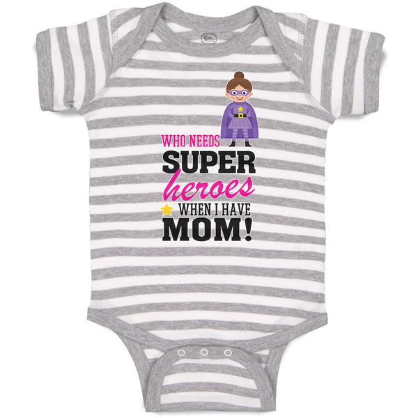 Baby Clothes Who Needs Super Heroes When I Have Mom! Baby Bodysuits Cotton