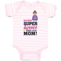 Baby Clothes Who Needs Super Heroes When I Have Mom! Baby Bodysuits Cotton