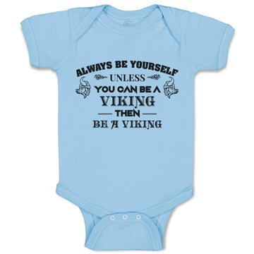 Baby Clothes Always Be Yourself Unless You Can Be A Viking Then Be A Viking