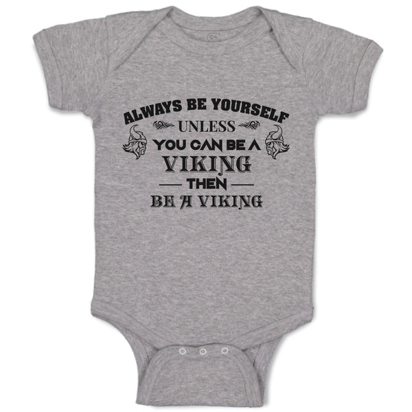 Baby Clothes Always Be Yourself Unless You Can Be A Viking Then Be A Viking