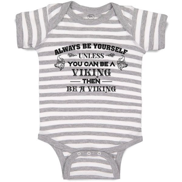 Baby Clothes Always Be Yourself Unless You Can Be A Viking Then Be A Viking
