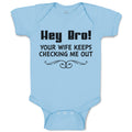 Baby Clothes Hey Bro! Your Wife Keeps Checking Me out Baby Bodysuits Cotton