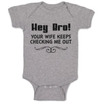 Baby Clothes Hey Bro! Your Wife Keeps Checking Me out Baby Bodysuits Cotton