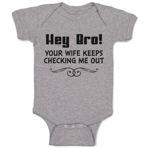 Baby Clothes Hey Bro! Your Wife Keeps Checking Me out Baby Bodysuits Cotton