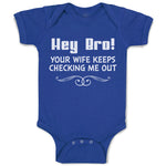 Baby Clothes Hey Bro! Your Wife Keeps Checking Me out Baby Bodysuits Cotton