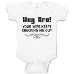 Baby Clothes Hey Bro! Your Wife Keeps Checking Me out Baby Bodysuits Cotton