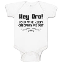 Baby Clothes Hey Bro! Your Wife Keeps Checking Me out Baby Bodysuits Cotton