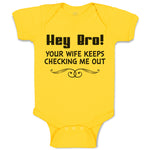 Baby Clothes Hey Bro! Your Wife Keeps Checking Me out Baby Bodysuits Cotton