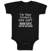 Baby Clothes I'M Your Father's Day Gift Mom Says You'Re Welcome Baby Bodysuits