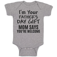 Baby Clothes I'M Your Father's Day Gift Mom Says You'Re Welcome Baby Bodysuits