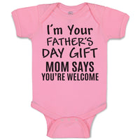 Baby Clothes I'M Your Father's Day Gift Mom Says You'Re Welcome Baby Bodysuits