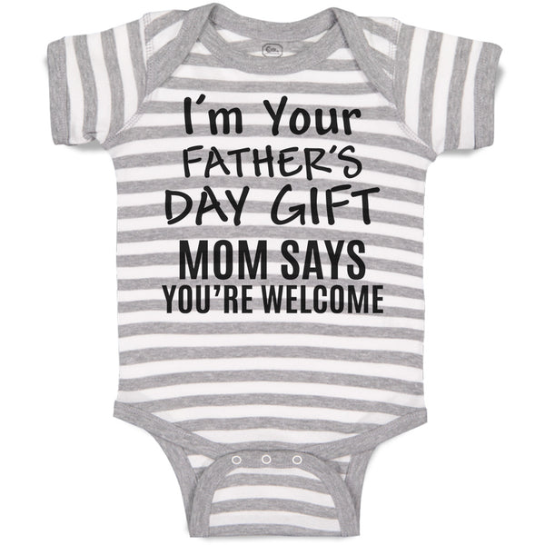 Baby Clothes I'M Your Father's Day Gift Mom Says You'Re Welcome Baby Bodysuits