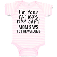 Baby Clothes I'M Your Father's Day Gift Mom Says You'Re Welcome Baby Bodysuits