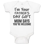 Baby Clothes I'M Your Father's Day Gift Mom Says You'Re Welcome Baby Bodysuits